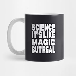 Science it's like magic but real Mug